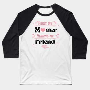 First my mother always my friend Baseball T-Shirt